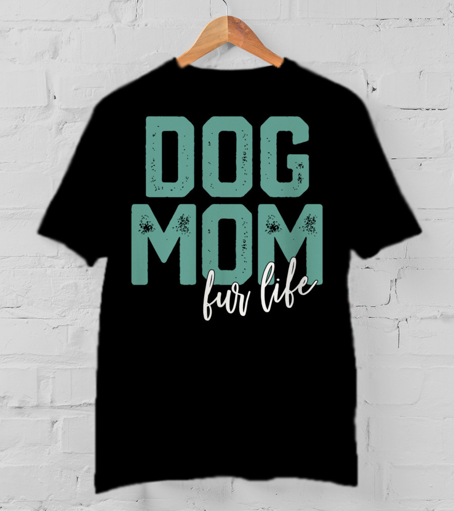 Dog Mom Fur Life Mother's Day T-Shirt