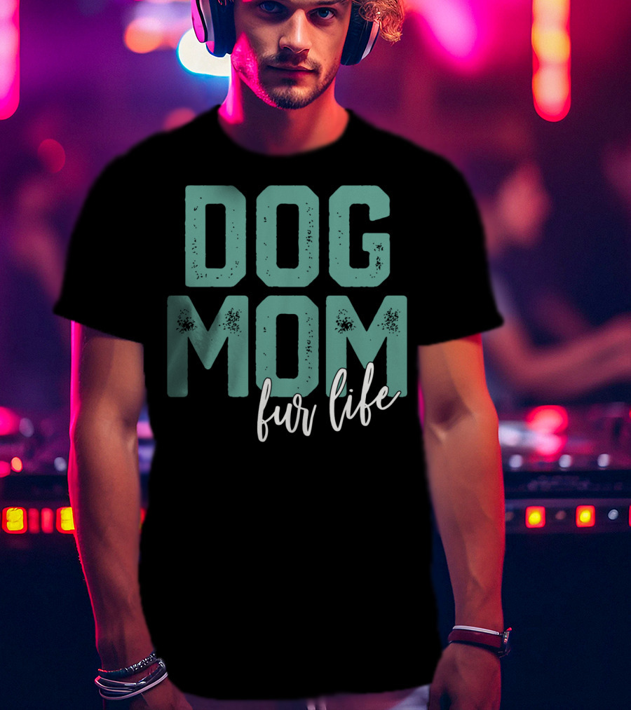 Dog Mom Fur Life Mother's Day T-Shirt