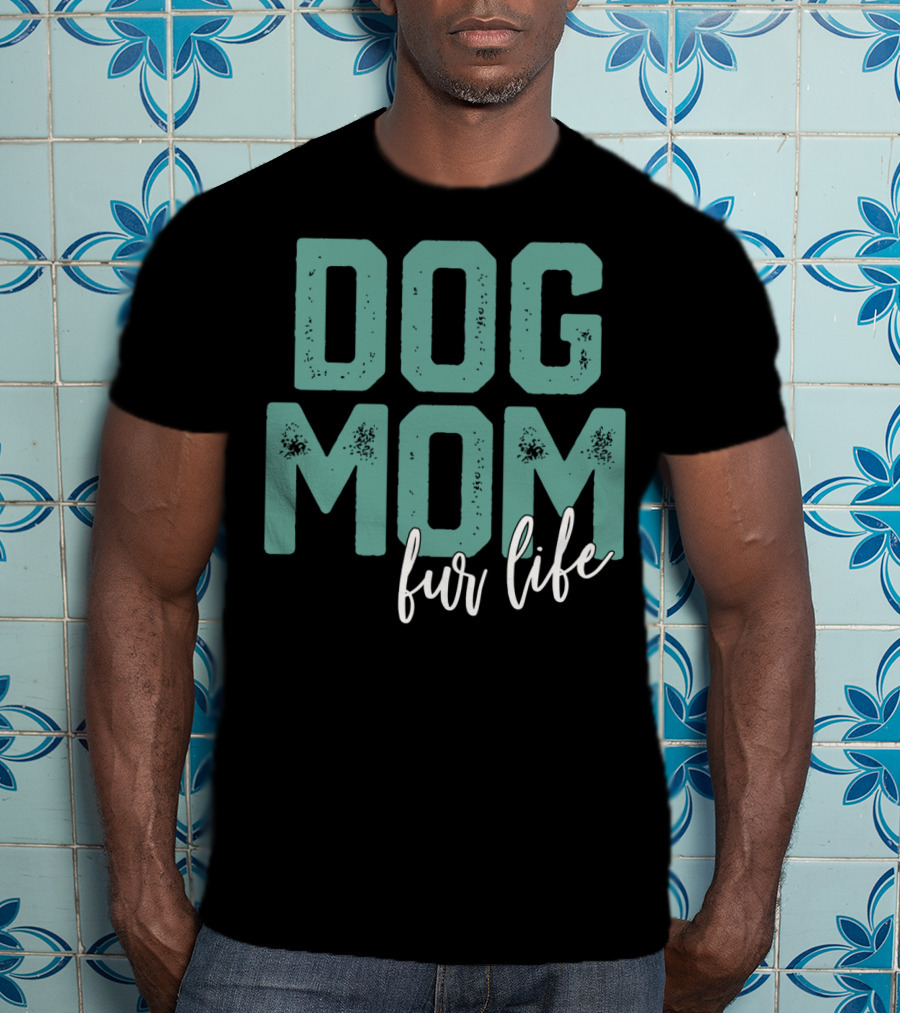 Dog Mom Fur Life Mother's Day T-Shirt