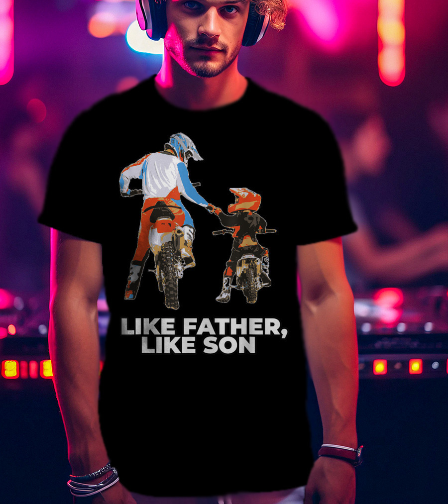 Like Father Like Son Moto Boss Braaap Dirt Bike Motocross Off Roading T-Shirt