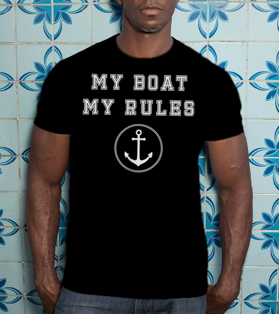 MY BOAT MY RULES Funny Anchor Captains Sail T-Shirt