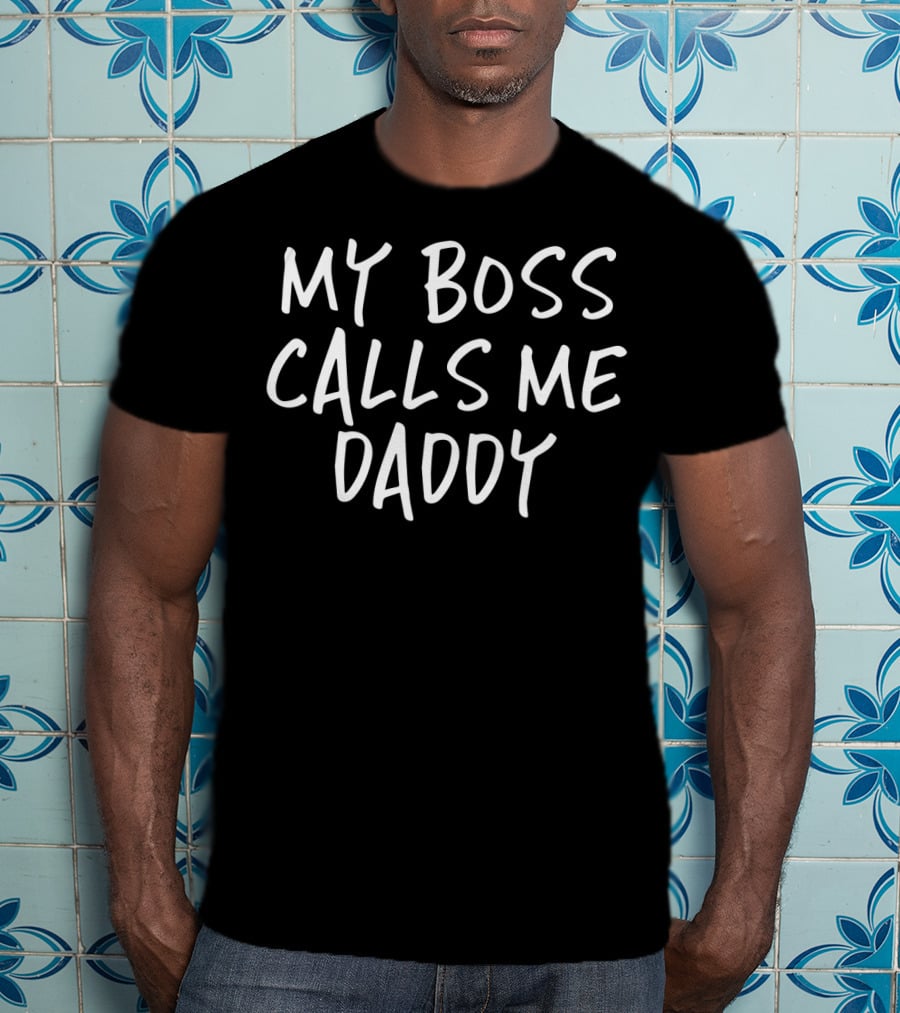 My Boss Calls Me Daddy T-Shirt