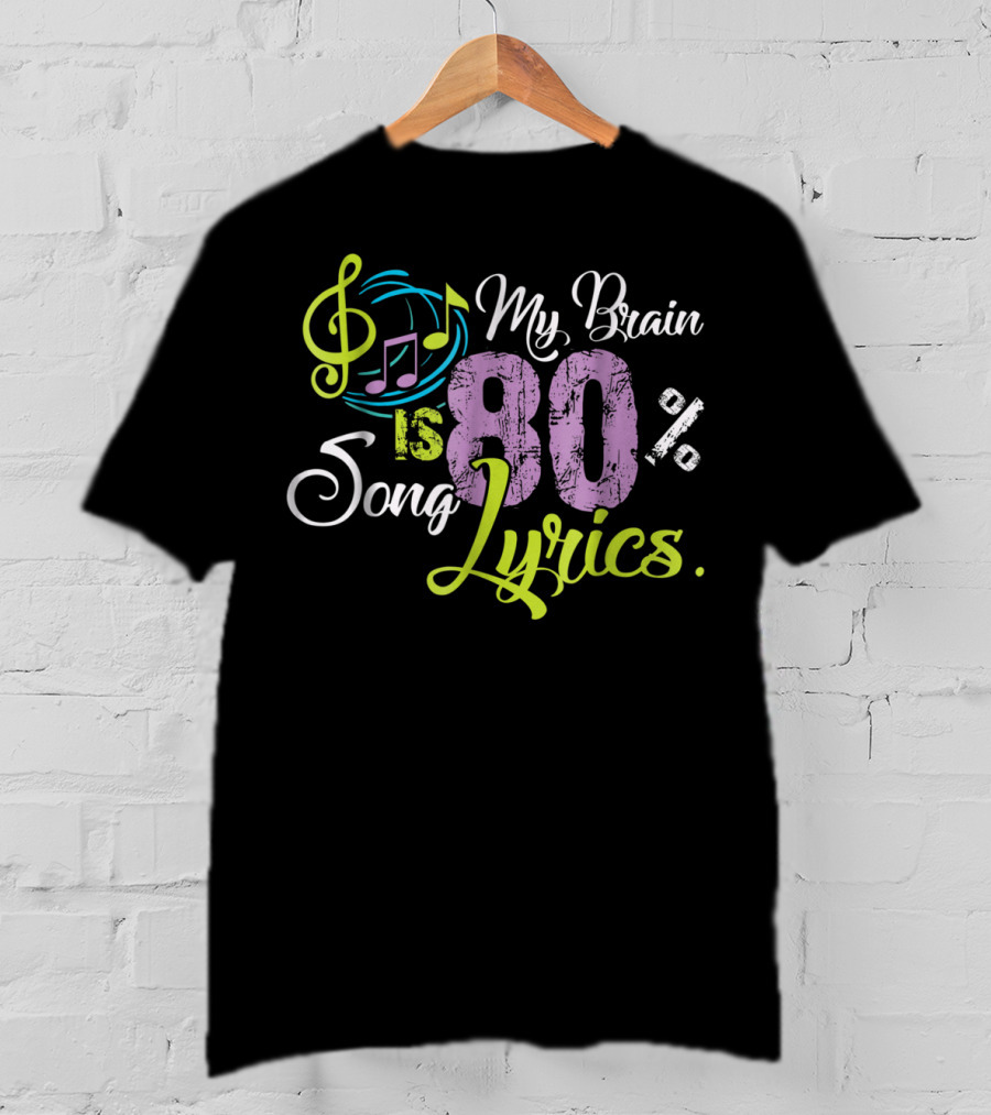 My Brain Is 80 Percent Song Lyrics Funny Music Lover T-Shirt