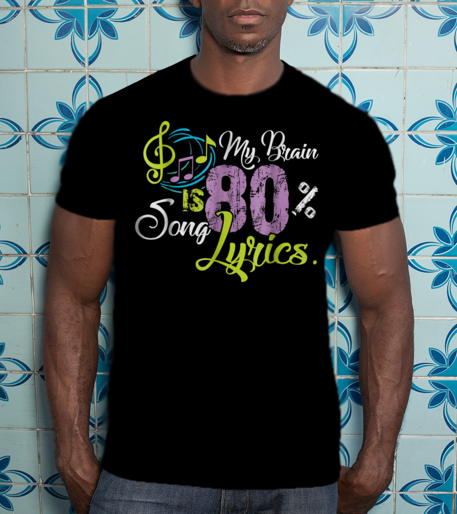 My Brain Is 80 Percent Song Lyrics Funny Music Lover T-Shirt