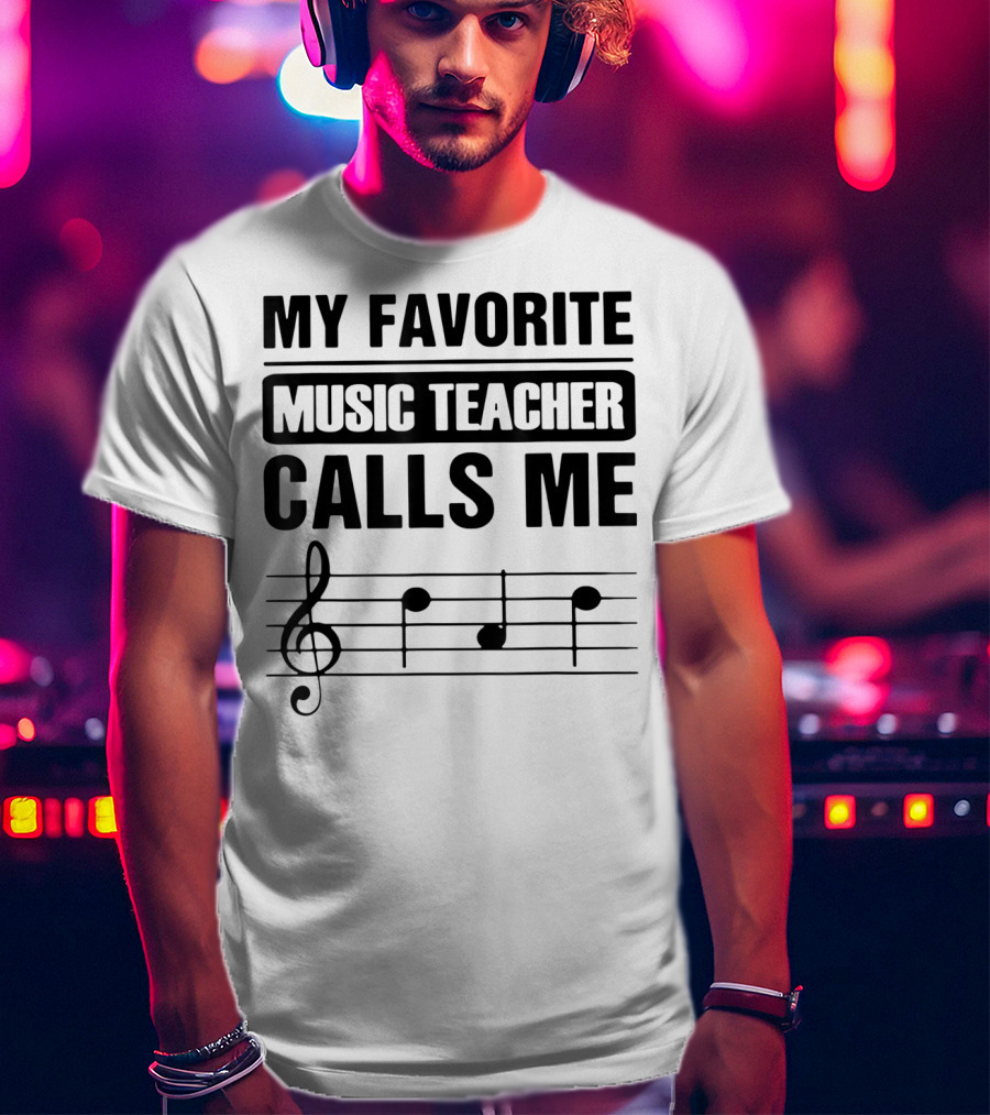 My Favorite Music Teacher Calls Me Teacher With Treble Clef And Musical Notes T-Shirt