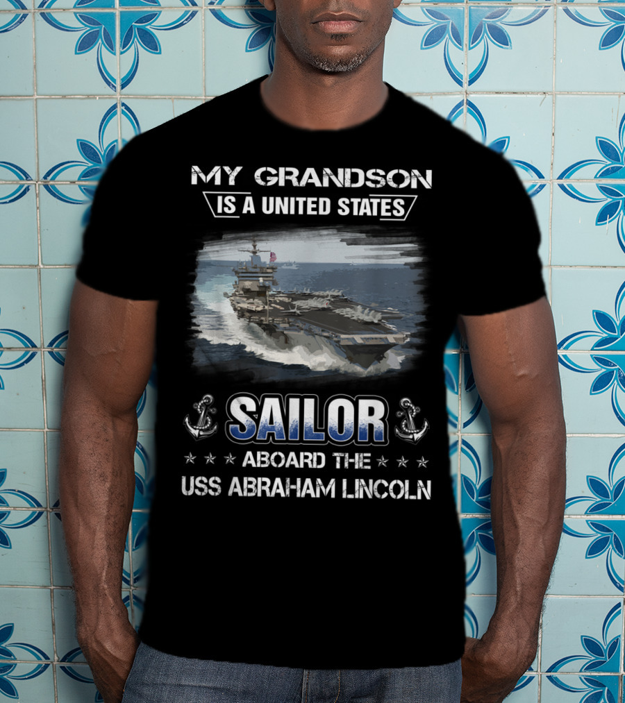 My Grandson Is A United States Sailor Aboard The USS Abraham Lincoln T-Shirt