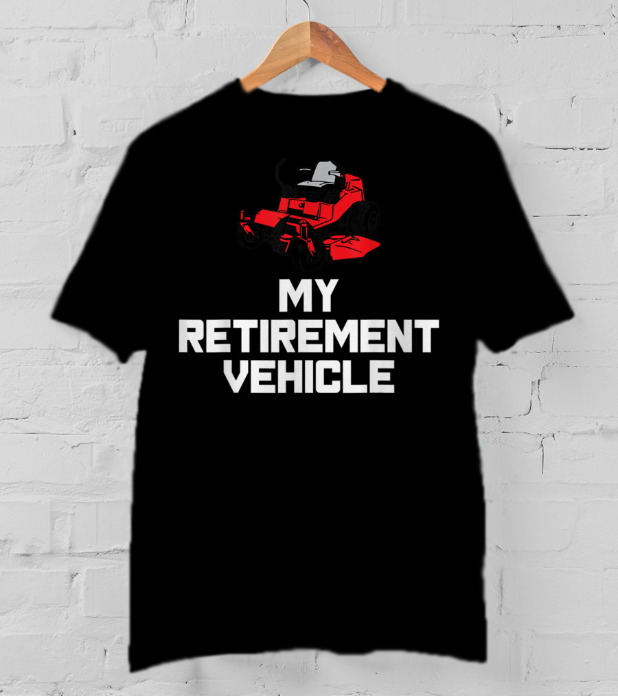 My Retirement Vehicle Funny Zero Turn Mower T-Shirt