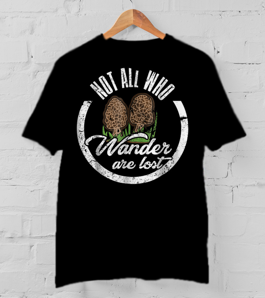Not All Who Wander Are Lost Morel Mushroom T-Shirt