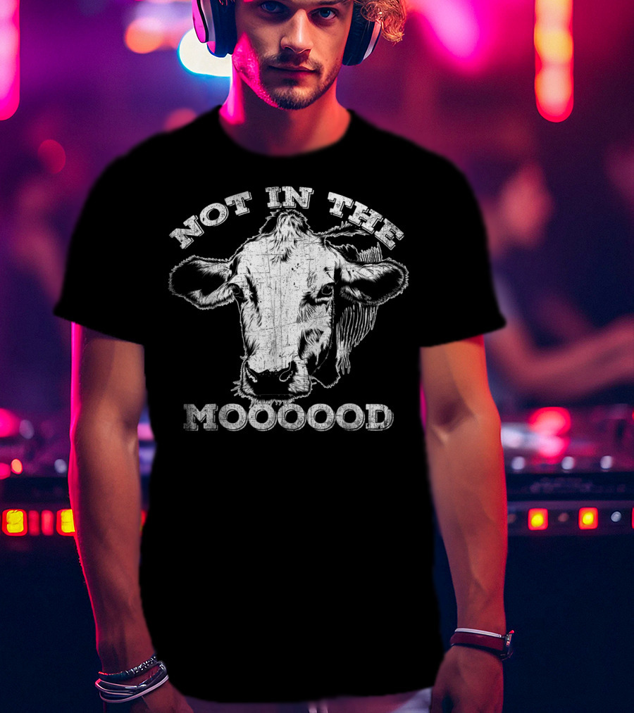 Not In The Mood Funny Cow Moooood T-Shirt