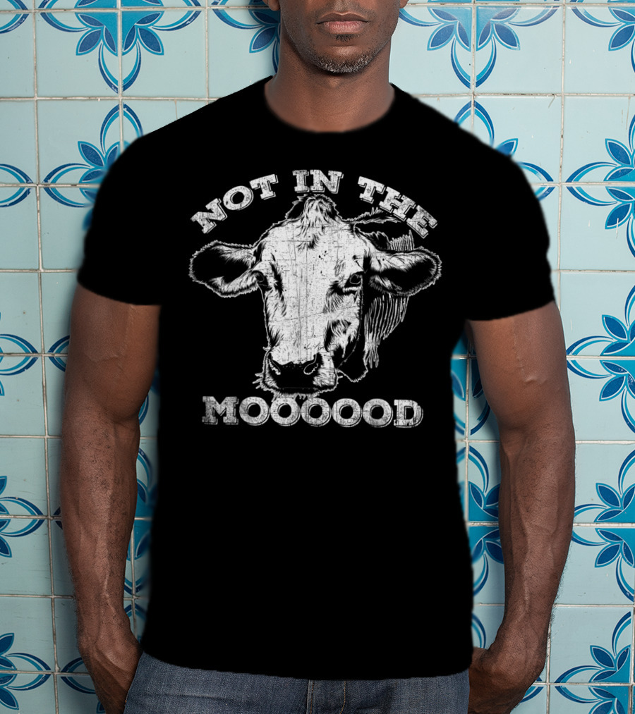 Not In The Mood Funny Cow Moooood T-Shirt