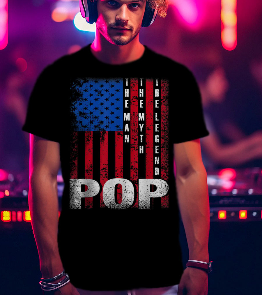 Pop The Man The Myth The Legend American Flag T-Shirt