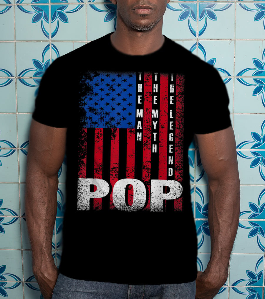 Pop The Man The Myth The Legend American Flag T-Shirt