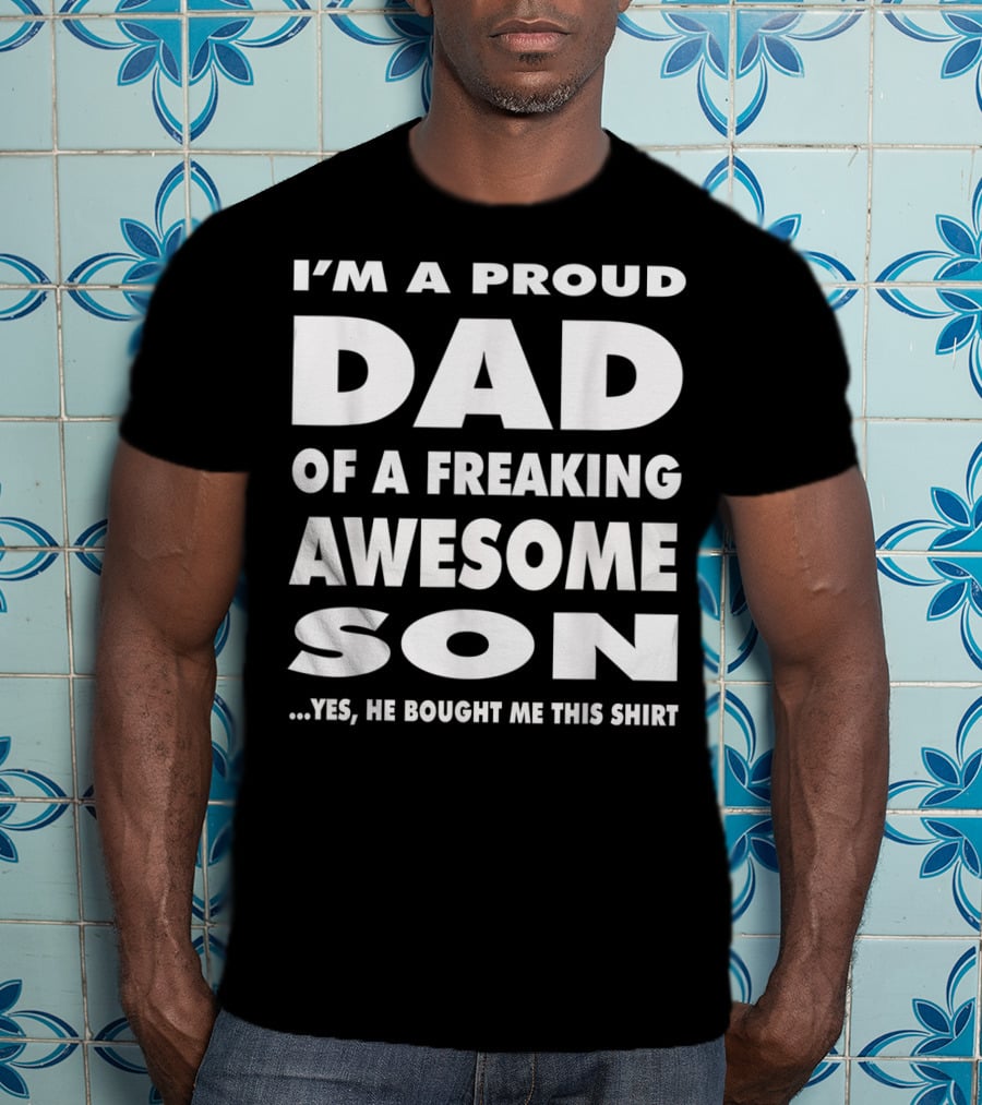 I'm A Proud Dad Of A Freaking Awesome Son T-Shirt