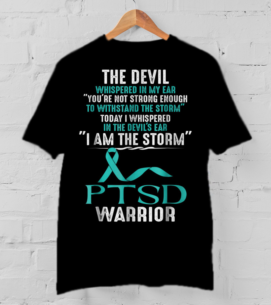 PTSD Warrior The Devil Whispered I Am The Storm T-Shirt