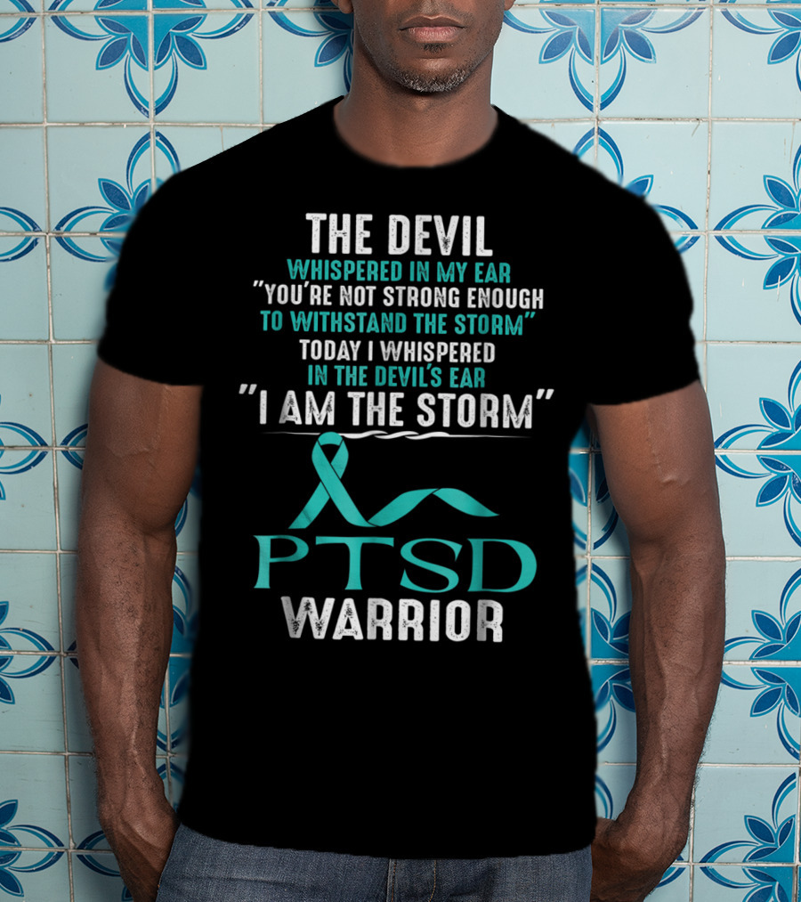 PTSD Warrior The Devil Whispered I Am The Storm T-Shirt