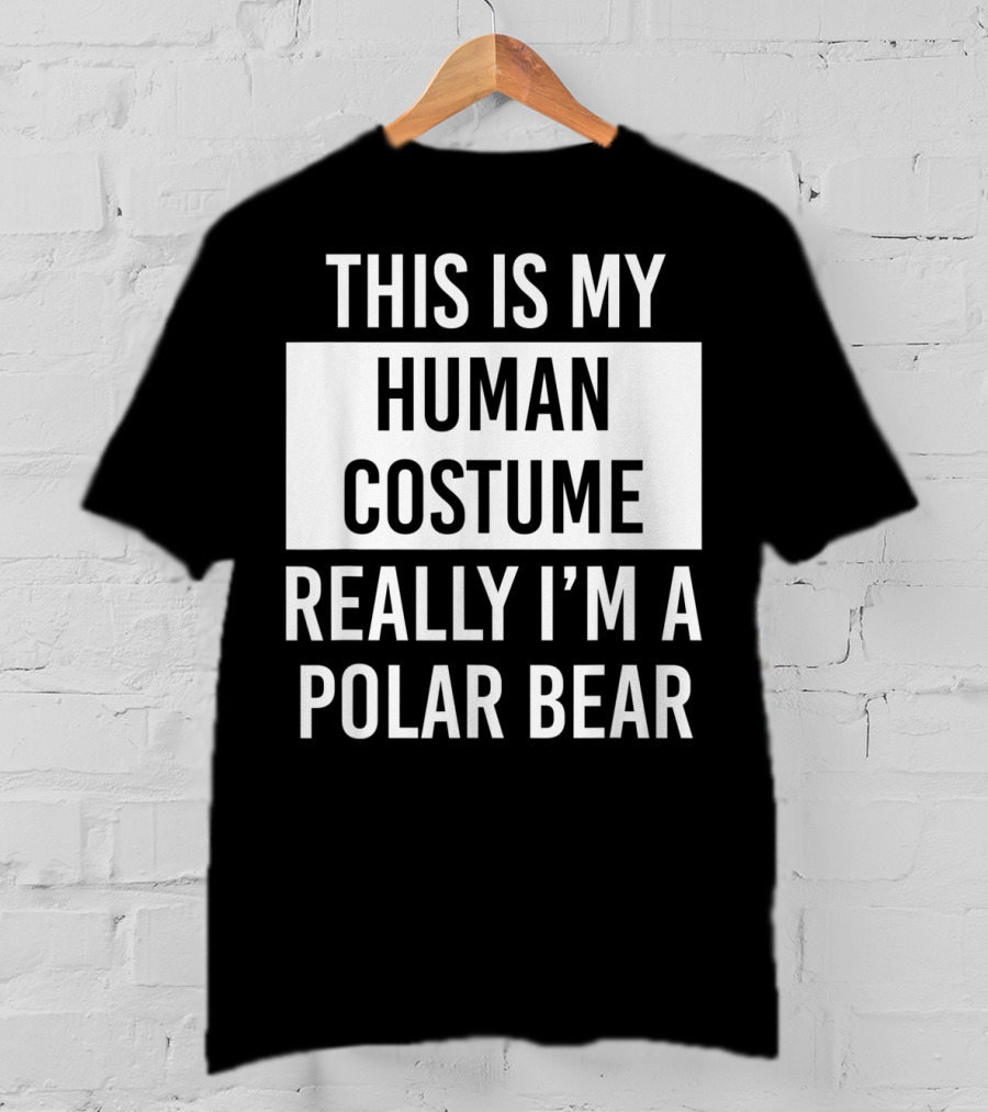This Is My Human Costume Really I'm A Polar Bear T-Shirt