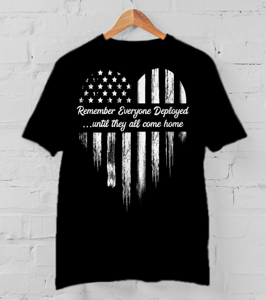 Remember Everyone Deployed Until They All Come Home Flag Heart T-Shirt