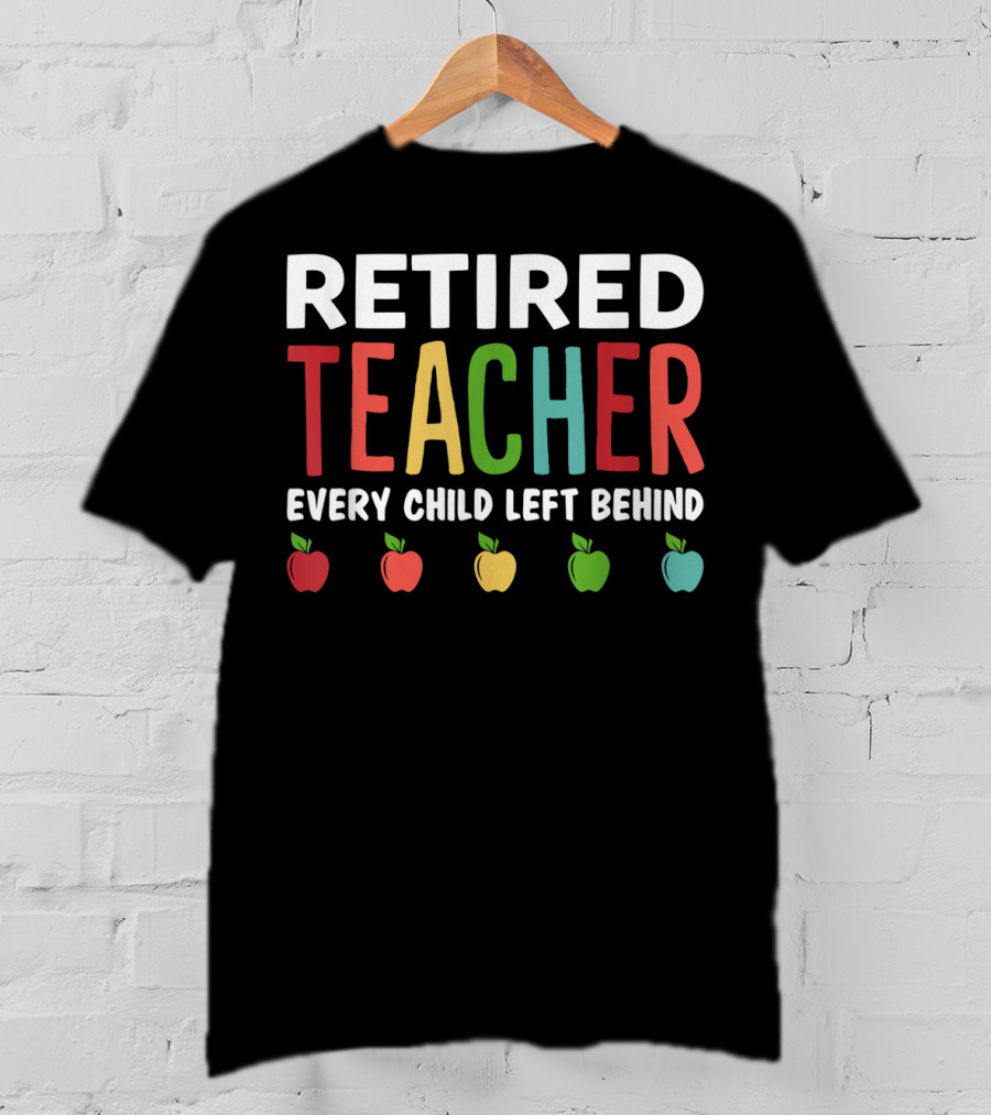 Retired Teacher Every Child Left Behind Apples T-Shirt