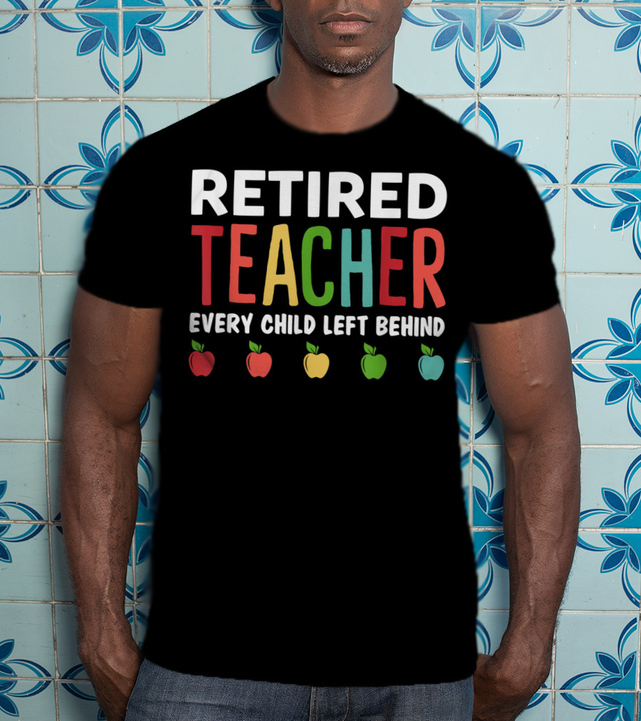 Retired Teacher Every Child Left Behind Apples T-Shirt