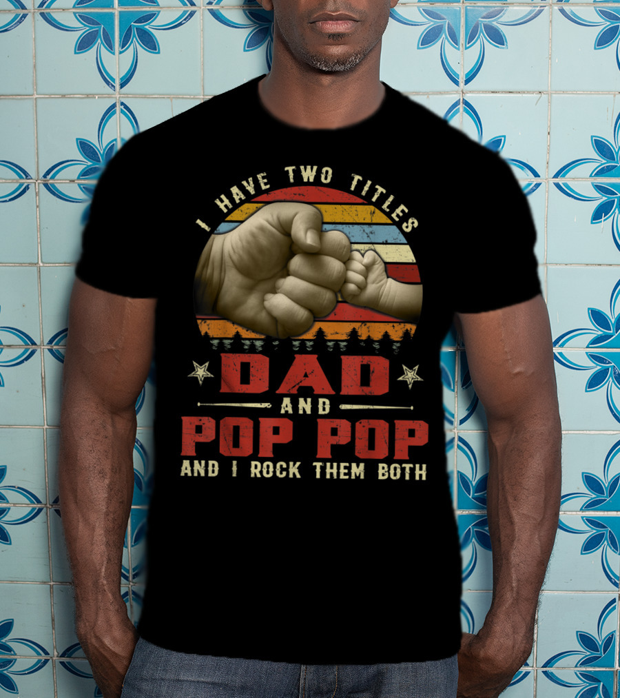 I Have Two Titles Dad And Pop Pop And I Rock Them Both Retro Vintage Fist Bump Strip Sunset T-Shirt