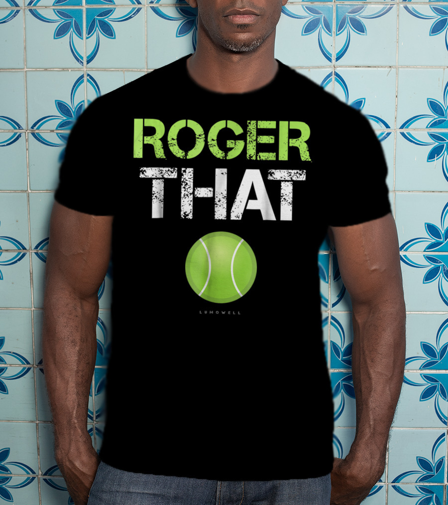 Roger That Tennis Lumowell T-Shirt
