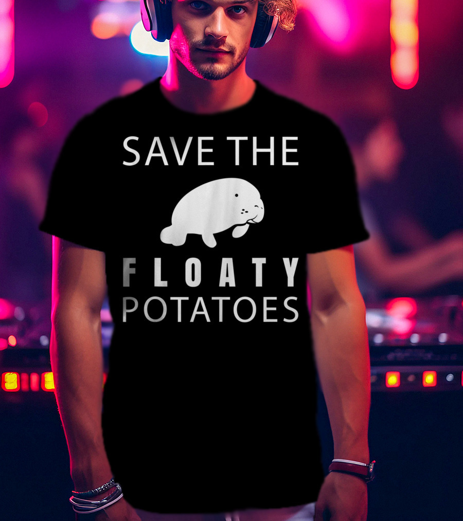 Save The Floaty Potatoes Funny Manatee T-Shirt