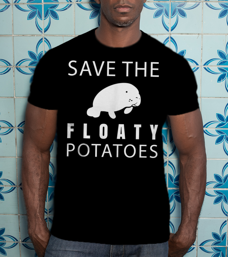 Save The Floaty Potatoes Funny Manatee T-Shirt