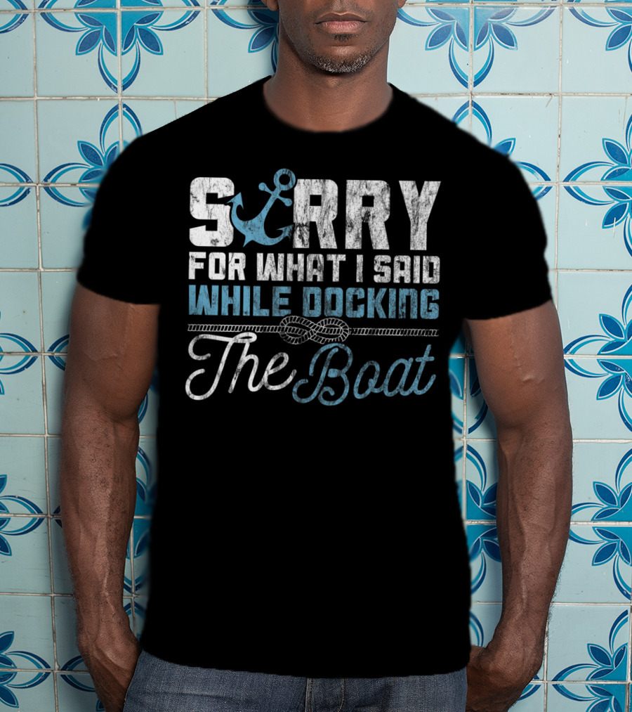 Savvy Turtle Sorry For What I Said While Docking The Boat T-Shirt