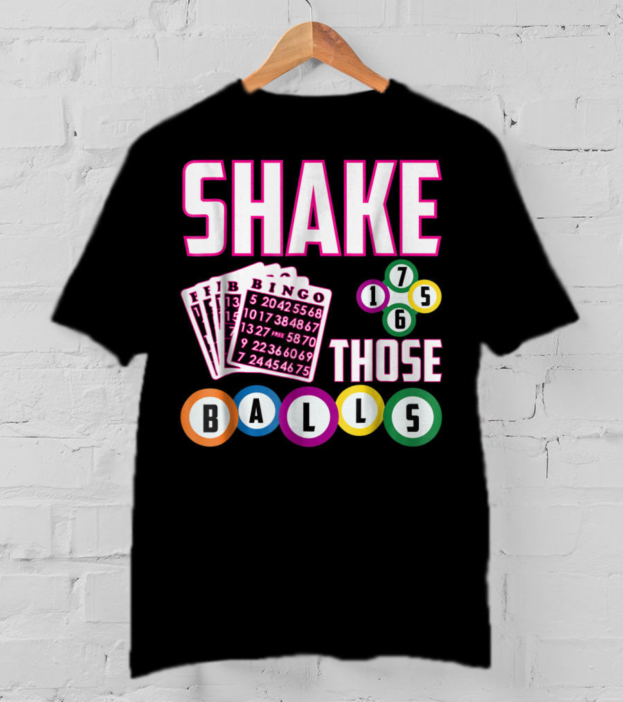 Shake Those Balls Bingo Cards Numbers 1756 Funny T-Shirt