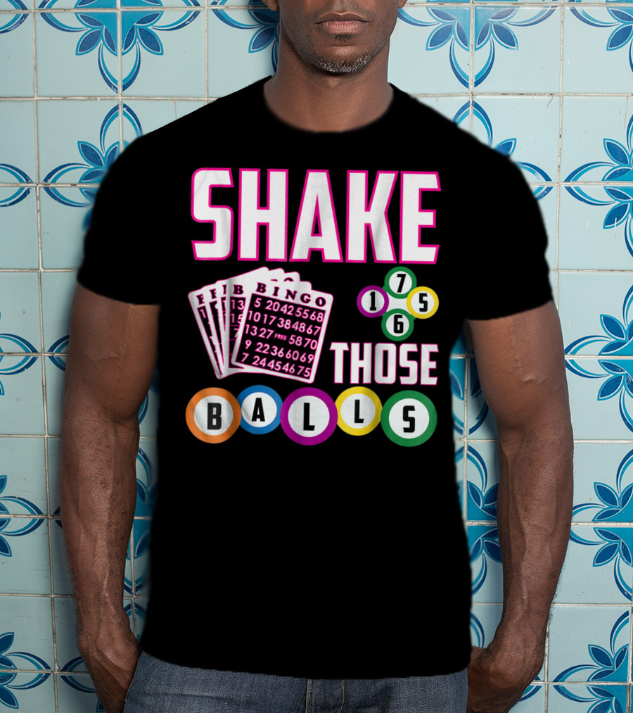 Shake Those Balls Bingo Cards Numbers 1756 Funny T-Shirt
