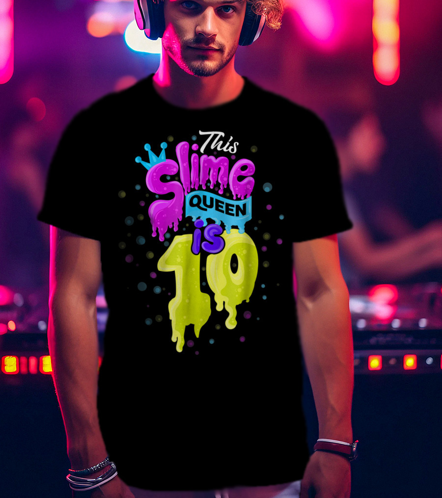 This Slime Queen Is 10 Birthday T-Shirt