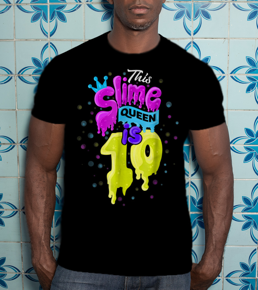 This Slime Queen Is 10 Birthday T-Shirt