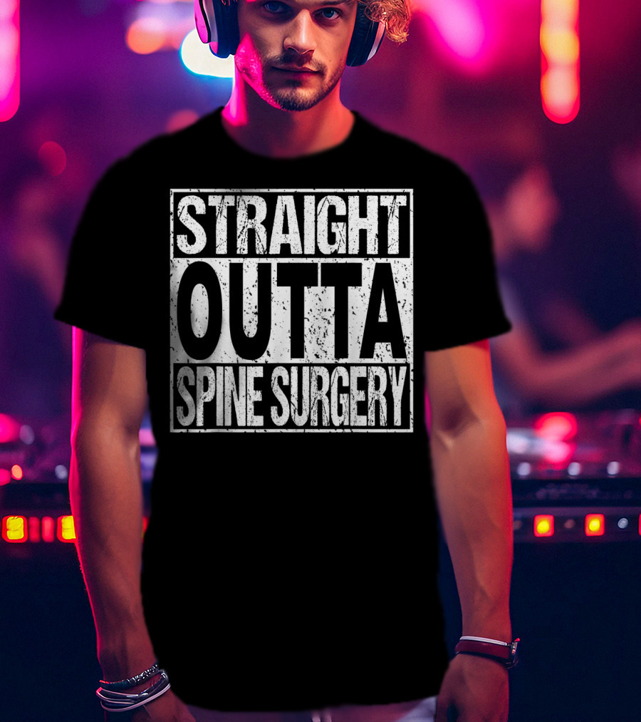 Straight Outta Spine Surgery Lumbar Spinal Fusion Back Rec T-Shirt