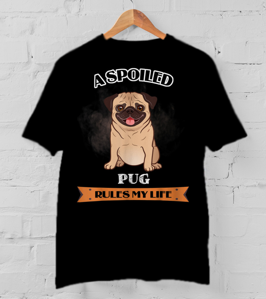A Spoiled Pug Rules My Life T-Shirt