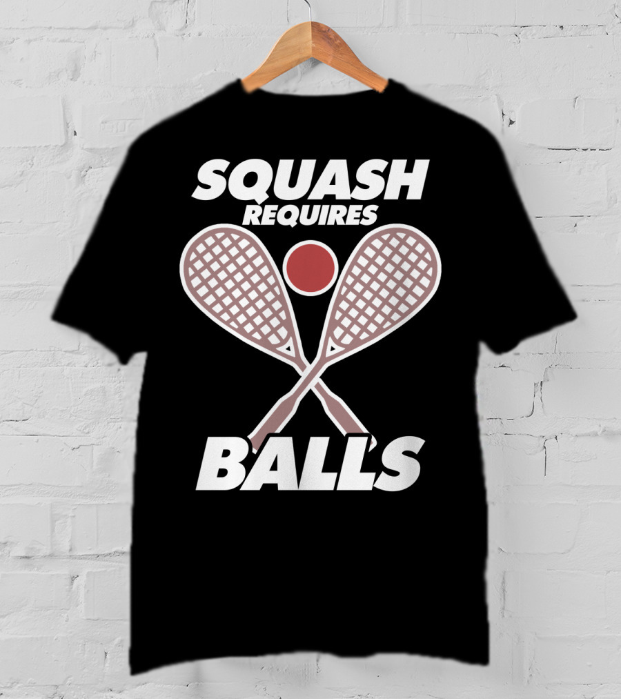 Squash Requires Balls Funny Sport Game Tournament Rackets And Ball T-Shirt