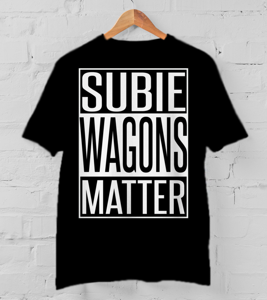Subie Wagons Matter For Wagon Fans T-Shirt