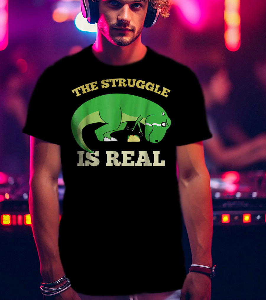 The Struggle Is Real Green Rex Dinosaur Taco T-Shirt