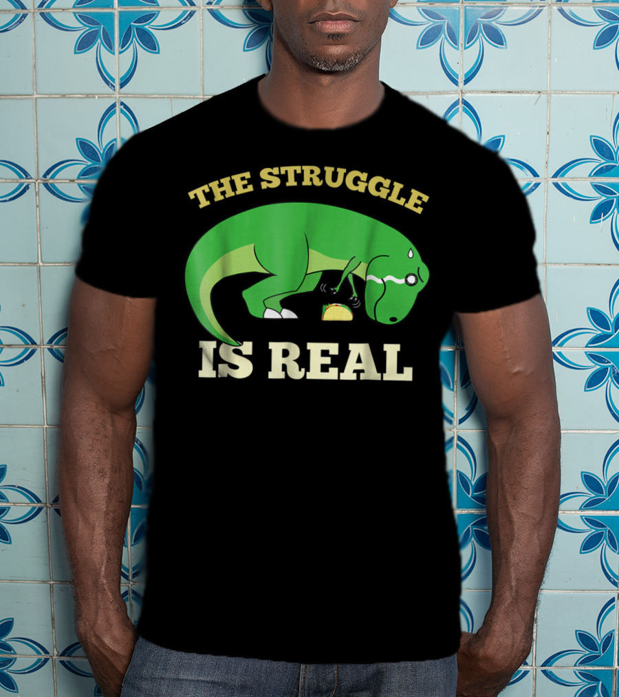 The Struggle Is Real Green Rex Dinosaur Taco T-Shirt