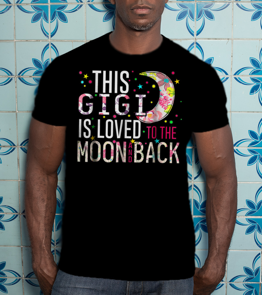 This Gigi Is Loved To The Moon And Back Floral Moon Colorful Stars T-Shirt