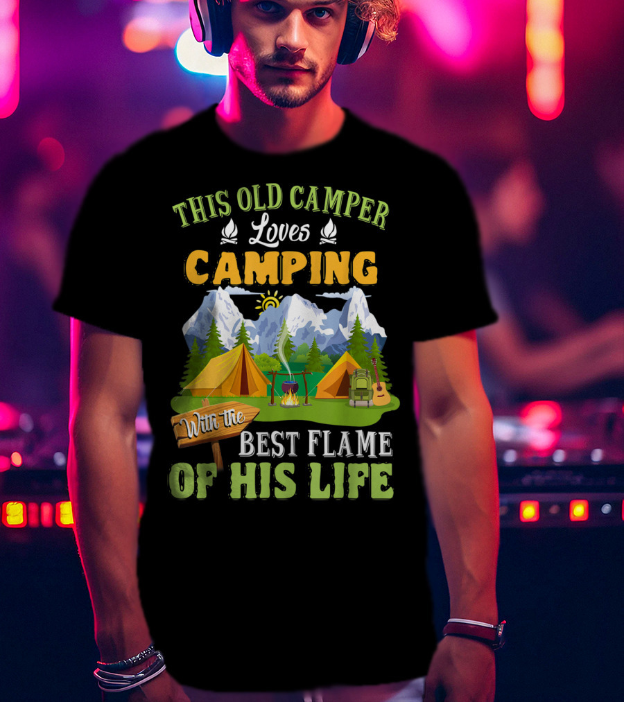 This Old Camper Loves Camping With The Best Flame Of His Life T-Shirt