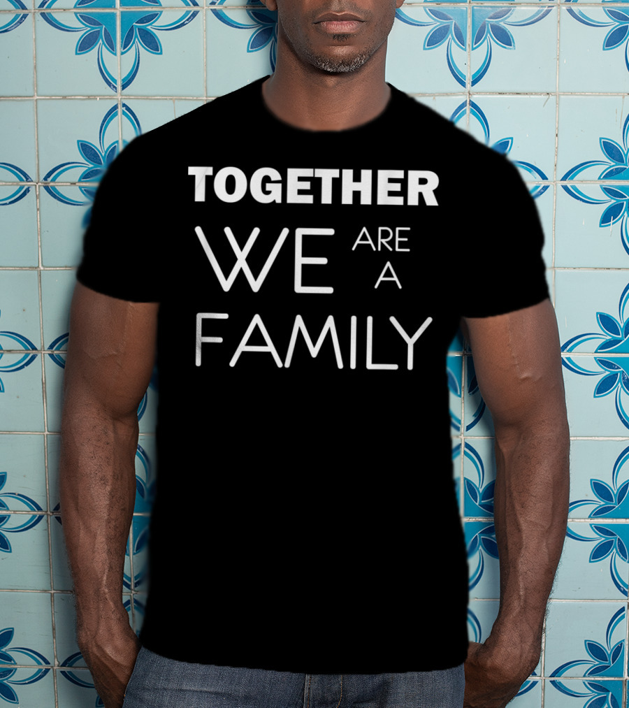 Together We Are A Family T-Shirt