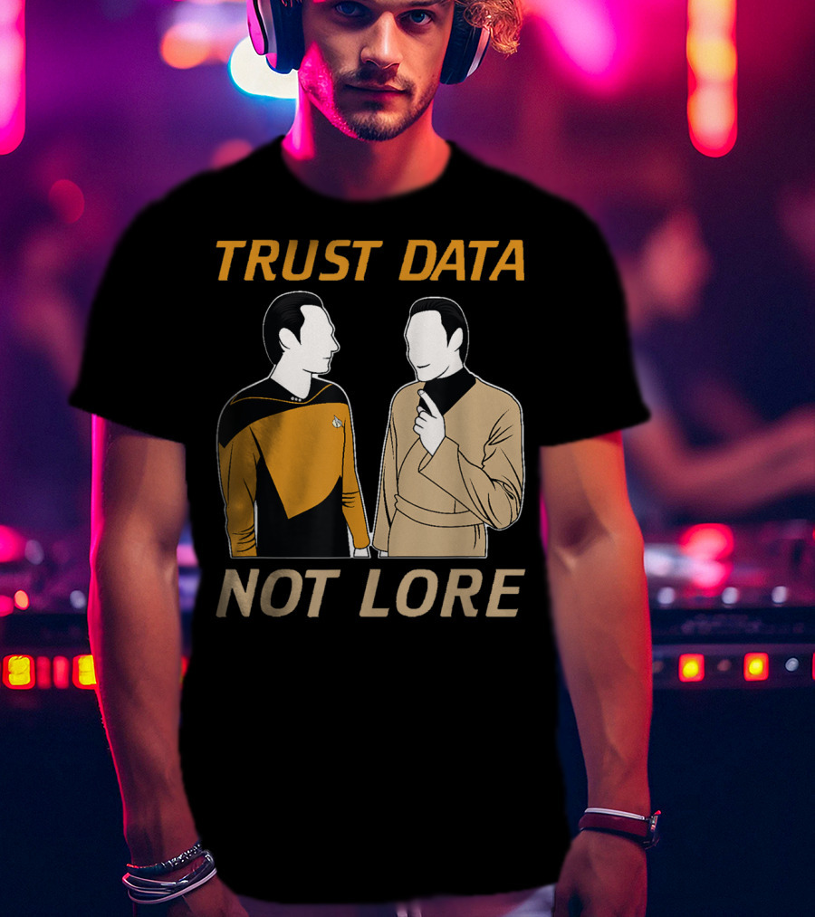 TRUST DATA NOT LORE Star Trek Characters T-Shirt