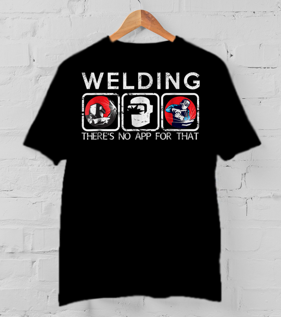 Welding There's No App For That Funny For We In Bold T-Shirt