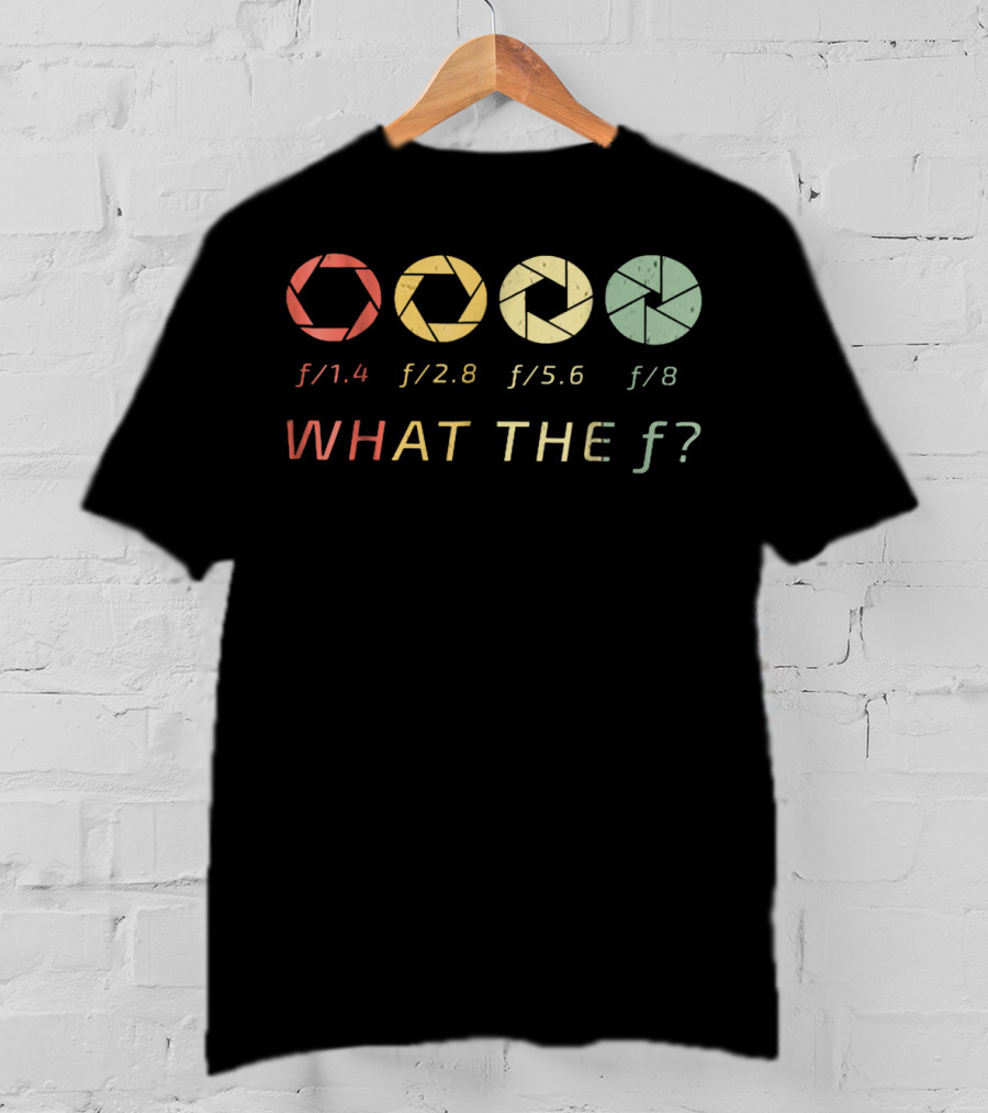 WHAT THE F/ Photography Aperture Humor F/1.4 F/2.8 F/5.6 F/8 T-Shirt