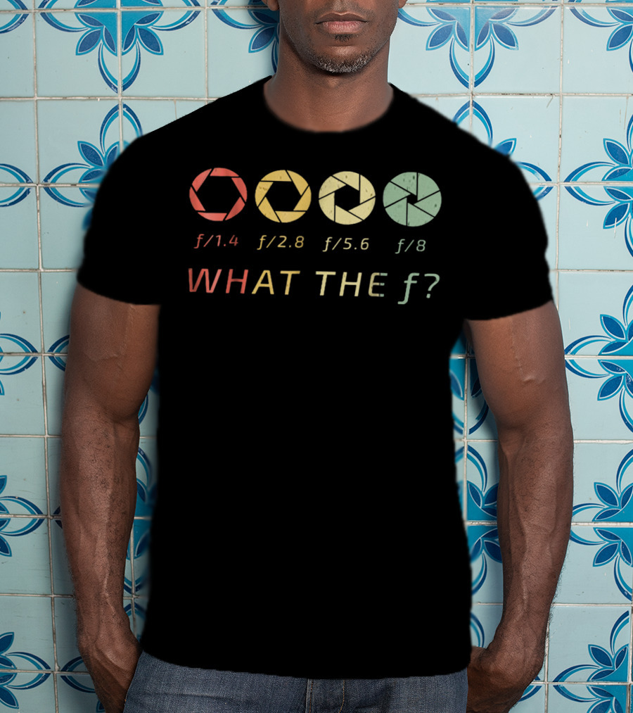 WHAT THE F/ Photography Aperture Humor F/1.4 F/2.8 F/5.6 F/8 T-Shirt