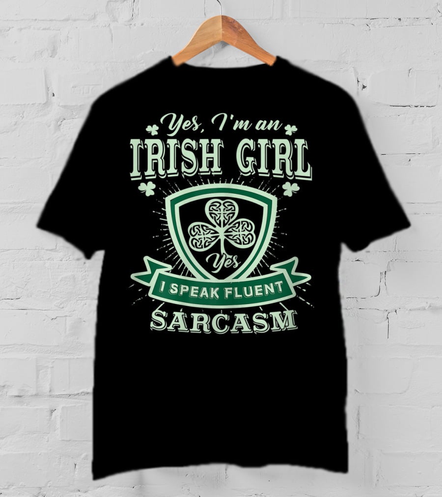 Yes I'm An Irish Girl I Speak Fluent Sarcasm T-Shirt