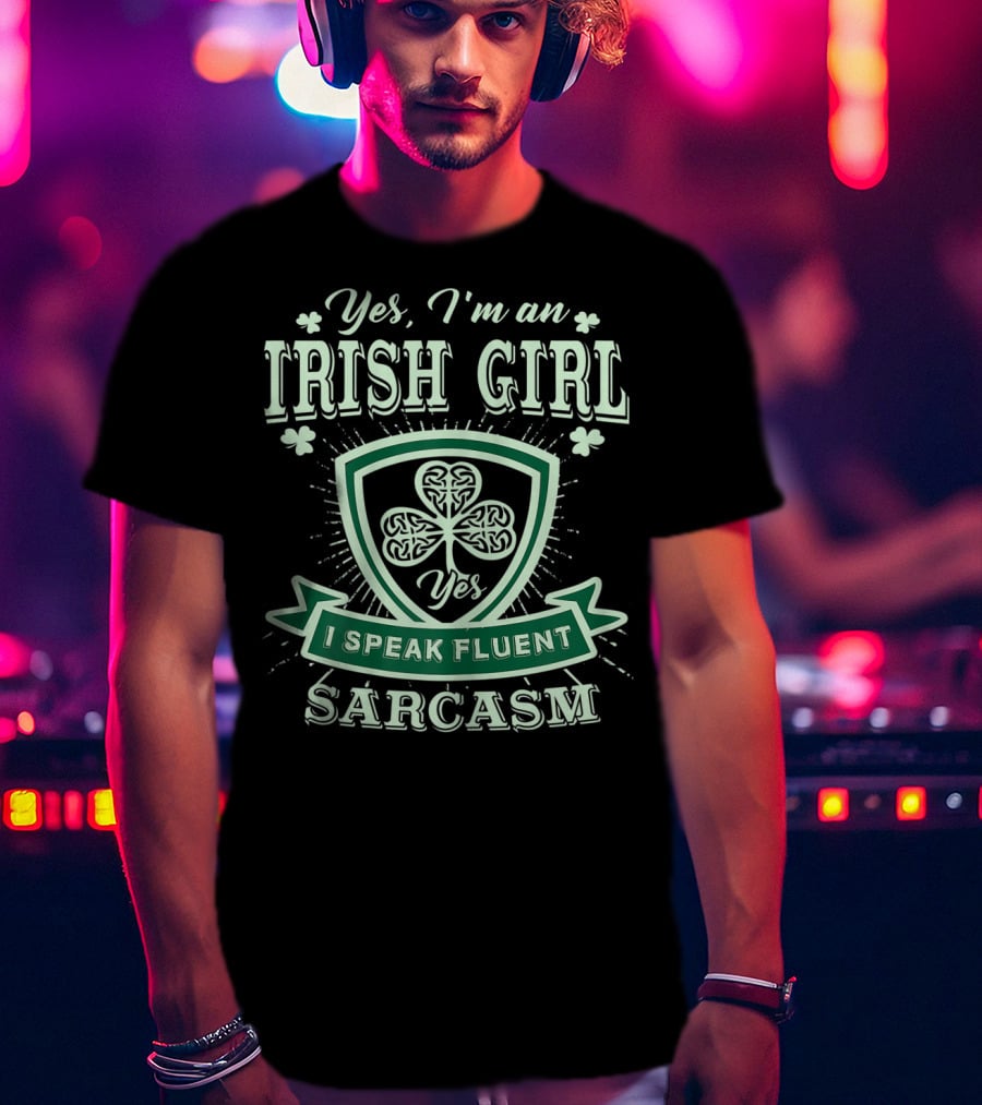 Yes I'm An Irish Girl I Speak Fluent Sarcasm T-Shirt