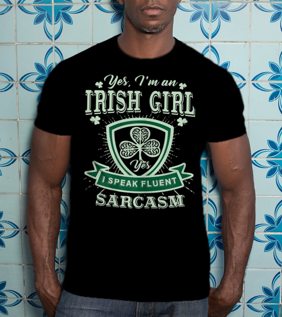 Yes I'm An Irish Girl I Speak Fluent Sarcasm T-Shirt
