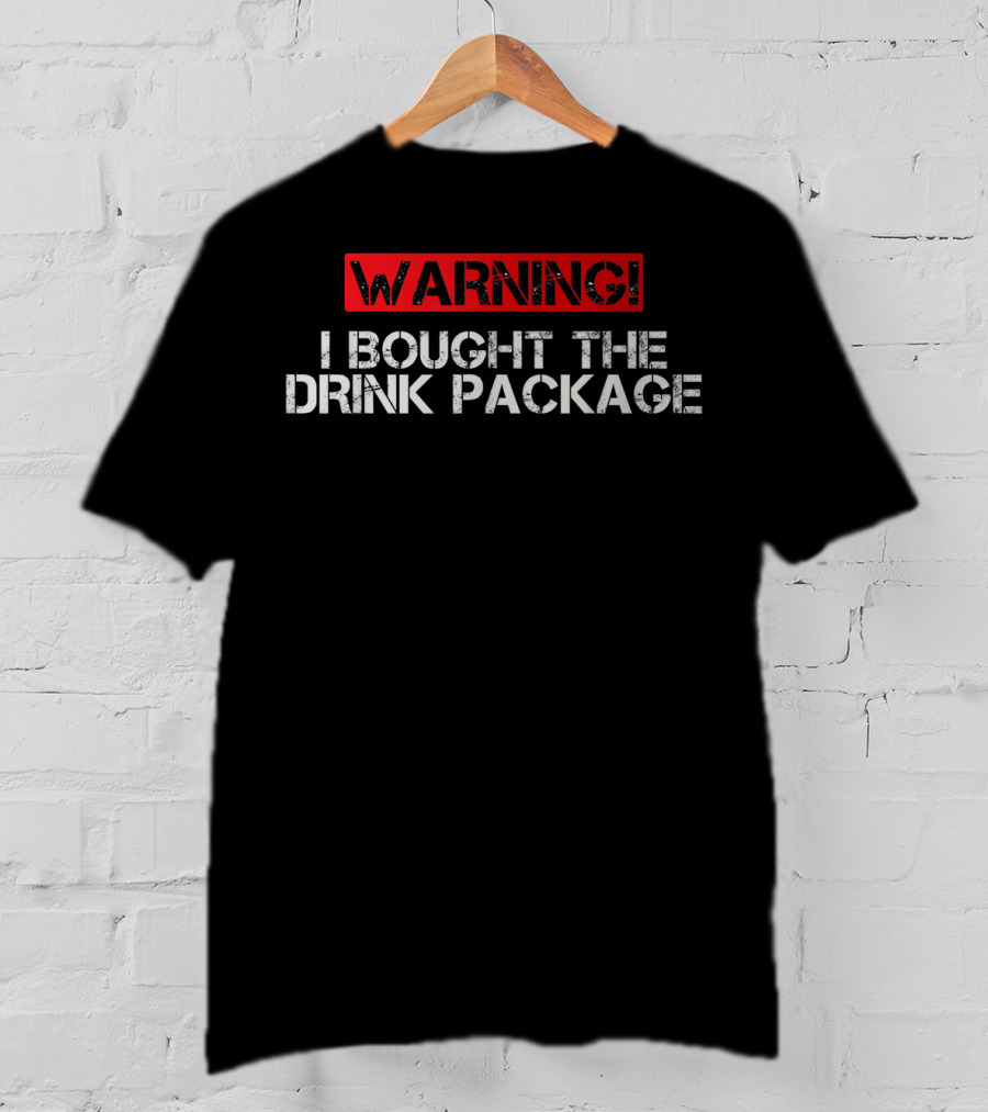 WARNING I Bought The Drink Package Funny Cruise T-Shirt