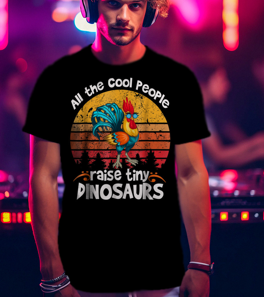 All The Cool People Raise Tiny Dinosaurs Retro Rooster T-Shirt